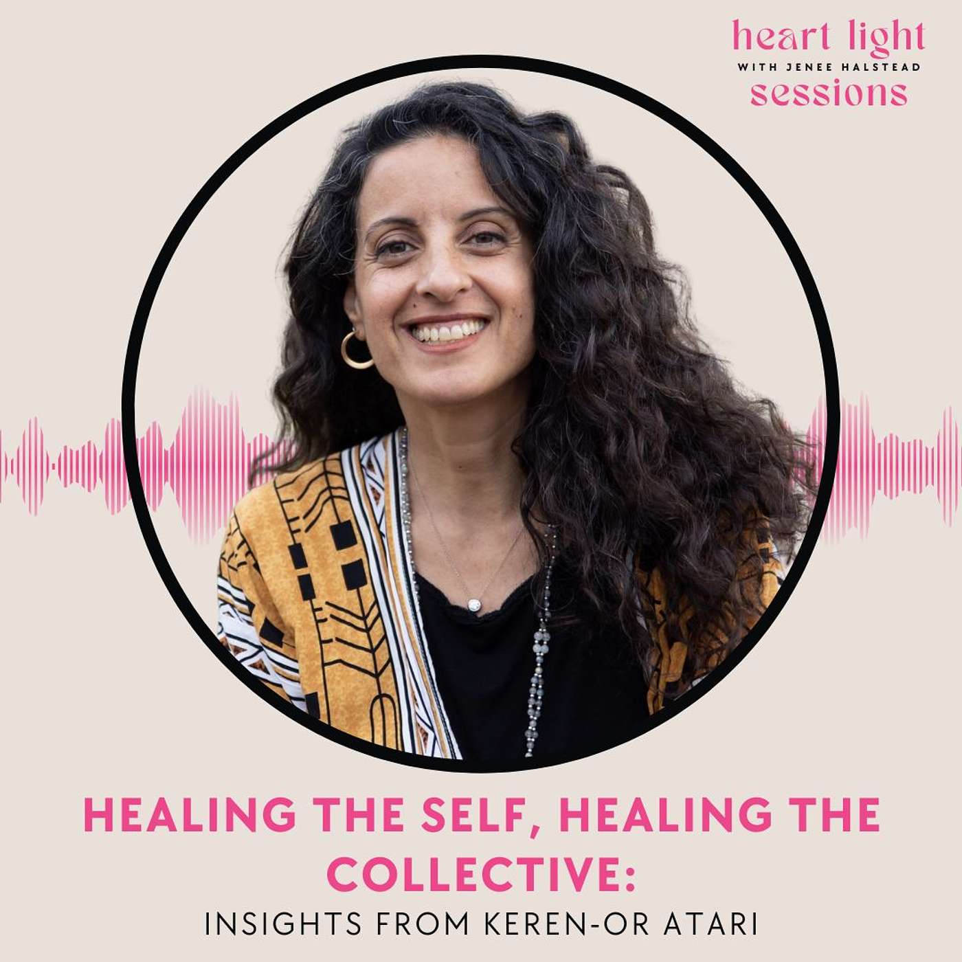 Heart Light Sessions - Healing the Self, Healing the Collective: Insights from Keren-Or Atari