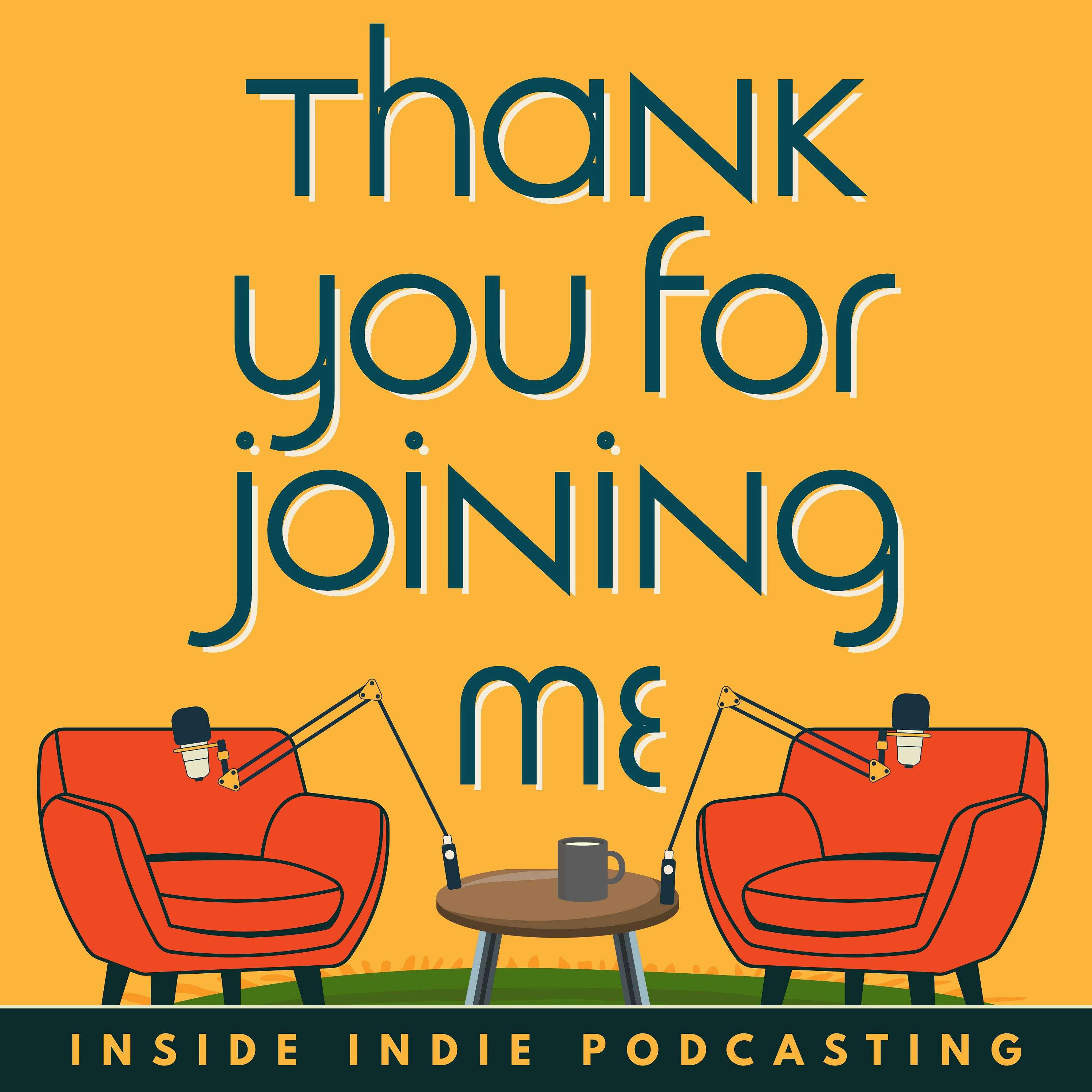 Thank You For Joining Me: Inside Indie Podcasting
