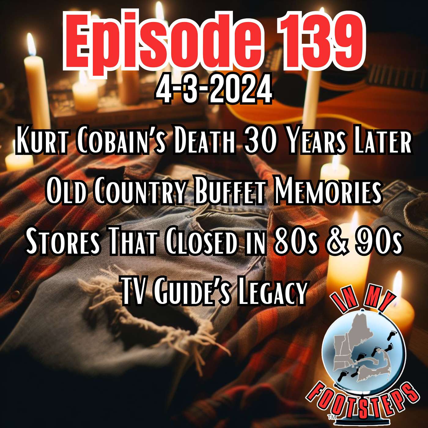 Episode 139: Kurt Cobain's Death 30 Years Later; Old Country Buffet Memories; Stores That Closed In the 80s & 90s; TV Guide(4-3-2024)