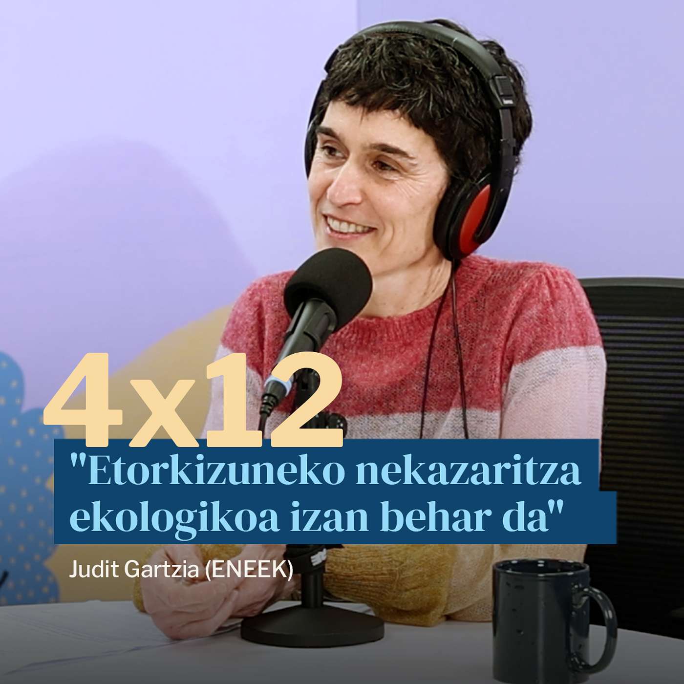 Egonarria 4x12: "Etorkizuneko nekazaritza ekologikoa izan behar da" Judit Gartzia (ENEEK) episode artwork