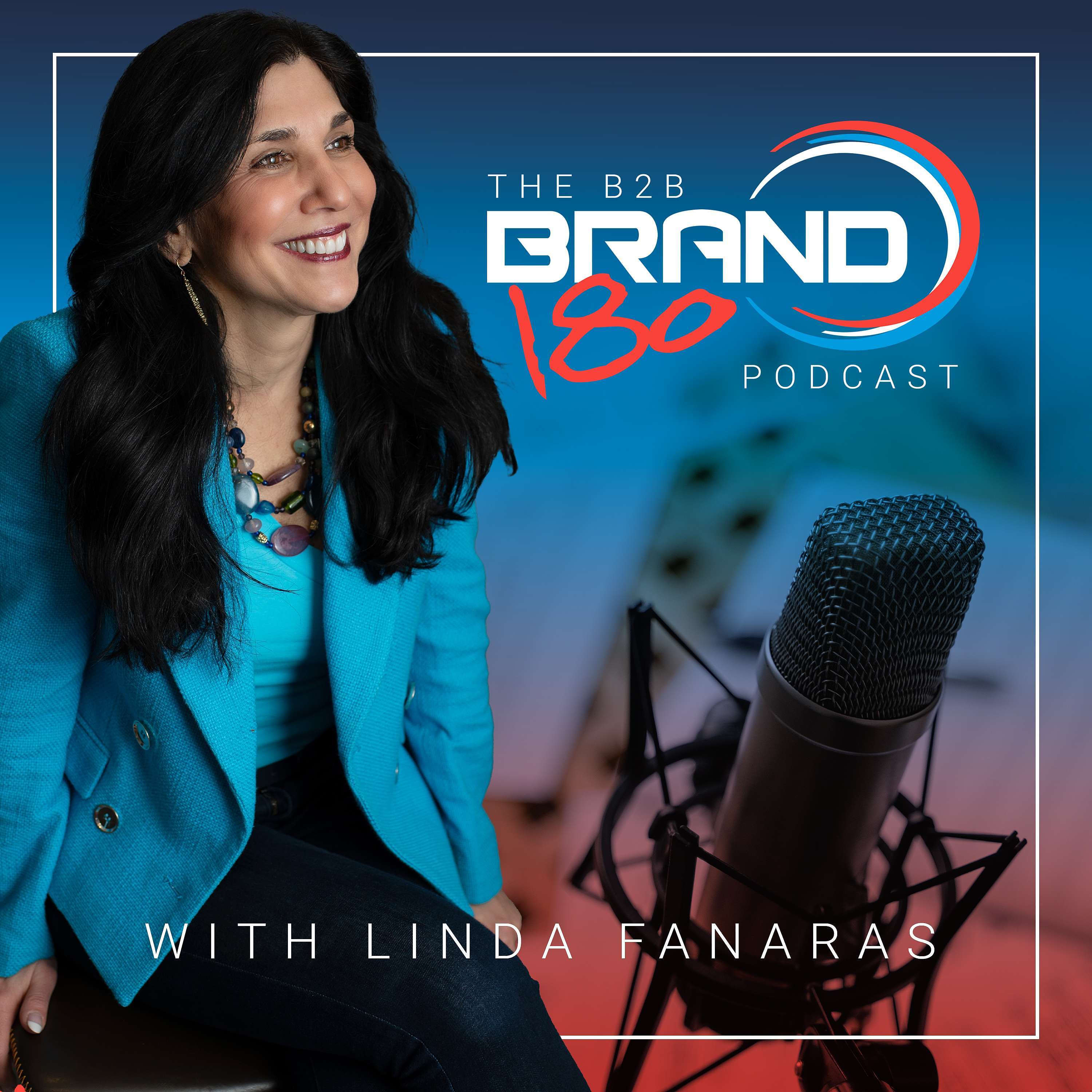 The B2B BRAND180 Podcast with Linda Fanaras
