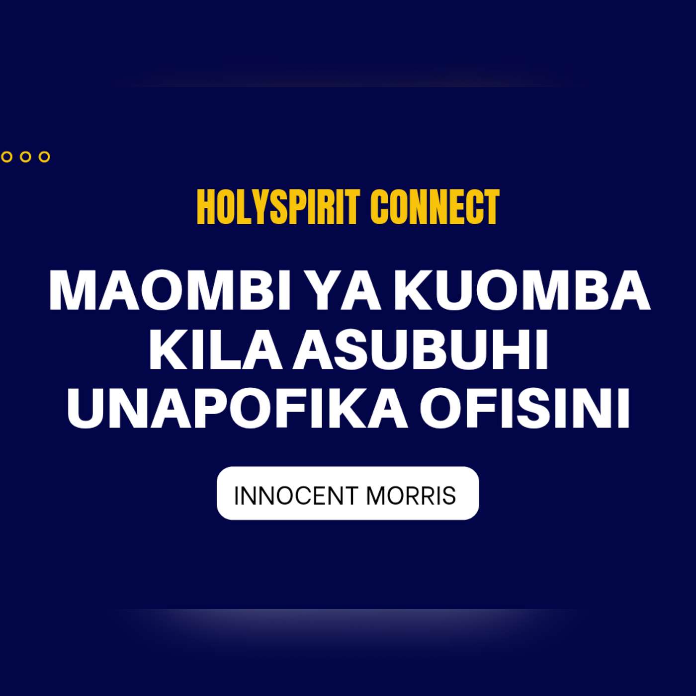 MAOMBI YA KUOMBA KILA ASUBUHI UNAPOFIKA OFISINI by Innocent Morris episode artwork