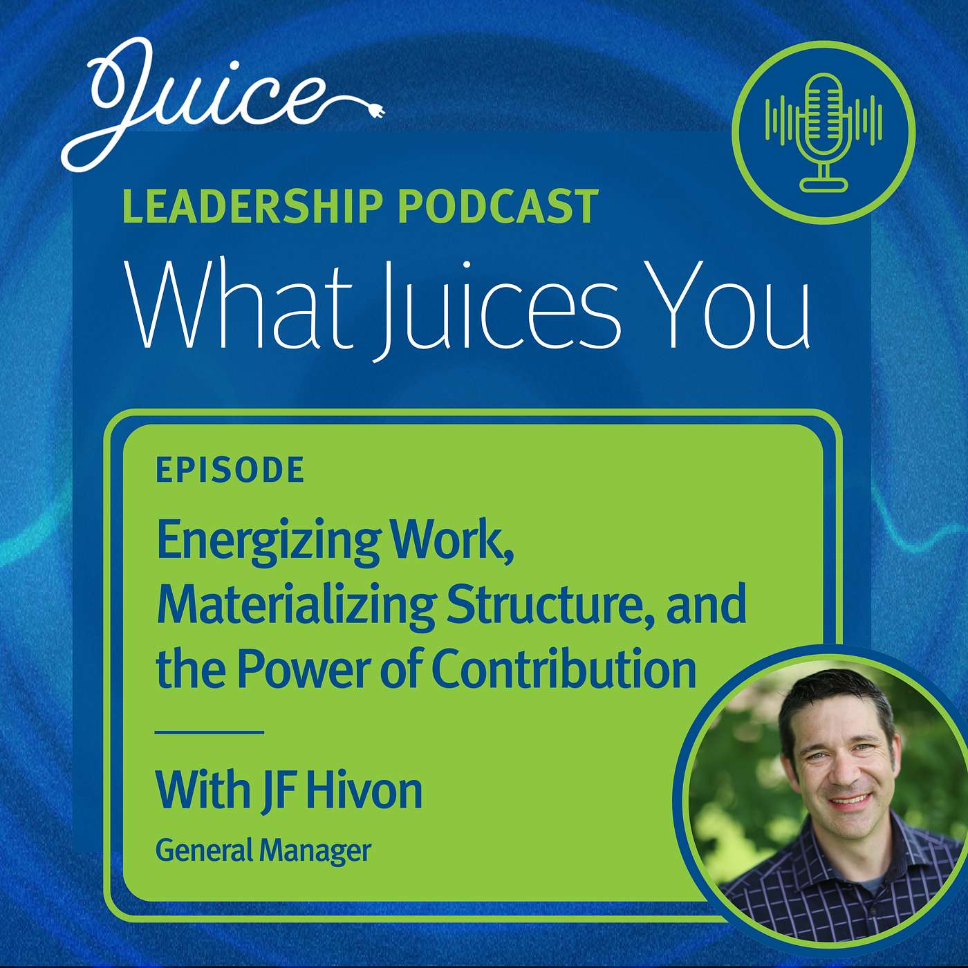 What Juices You with JF Hivon | Energizing Work, Materializing Structure, and the Power of Contribution