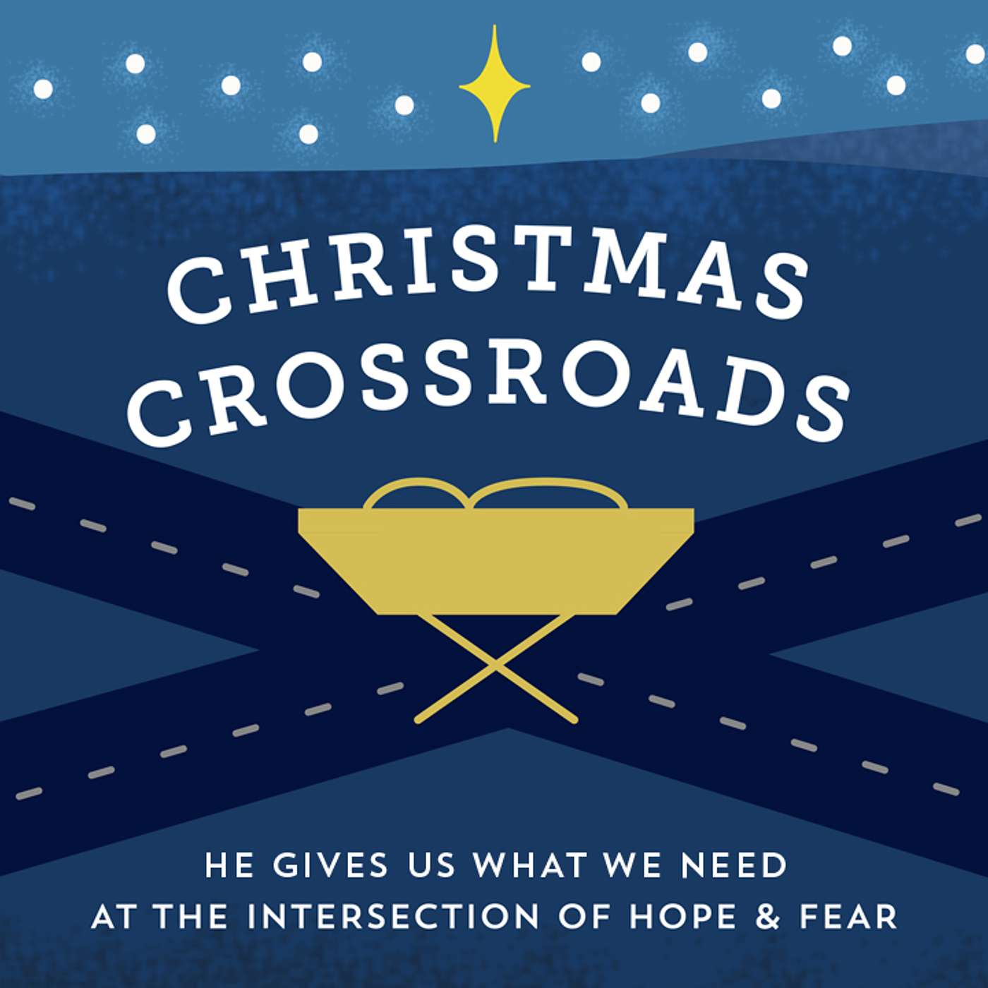 Christmas Crossroads: At the Intersection of Hope and Fear Jesus Gives Us What We Need