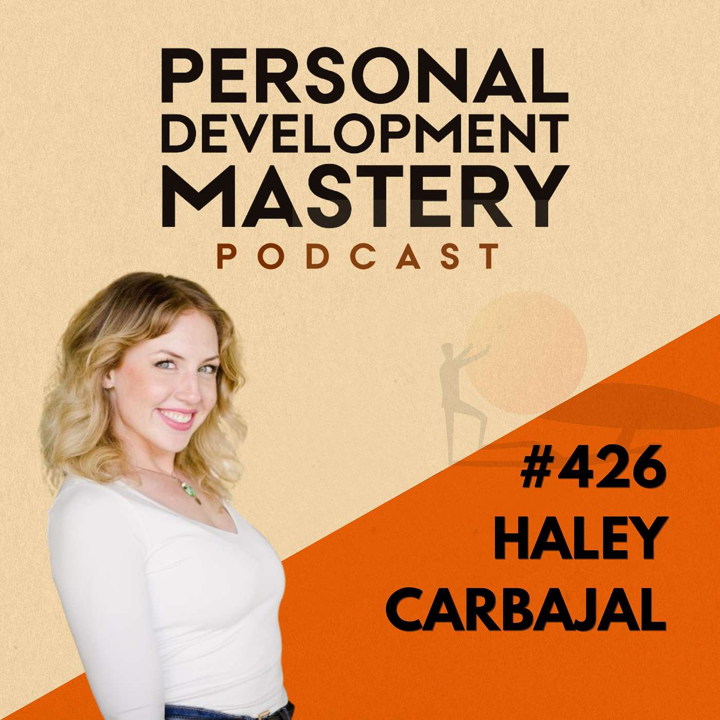 #426 Transforming 208 rejections and self-doubt into empowerment, and why the law of attraction is an outdated way to manifest, with Haley Carbajal.