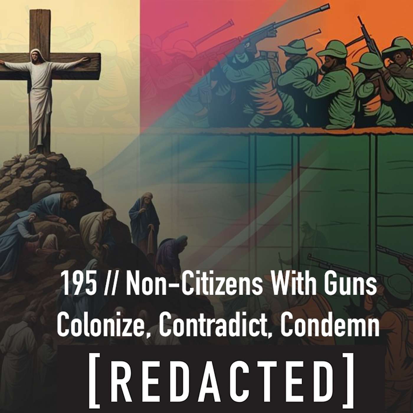 195: Colonize, Contradict, Condemn / Non-Citizens with Guns