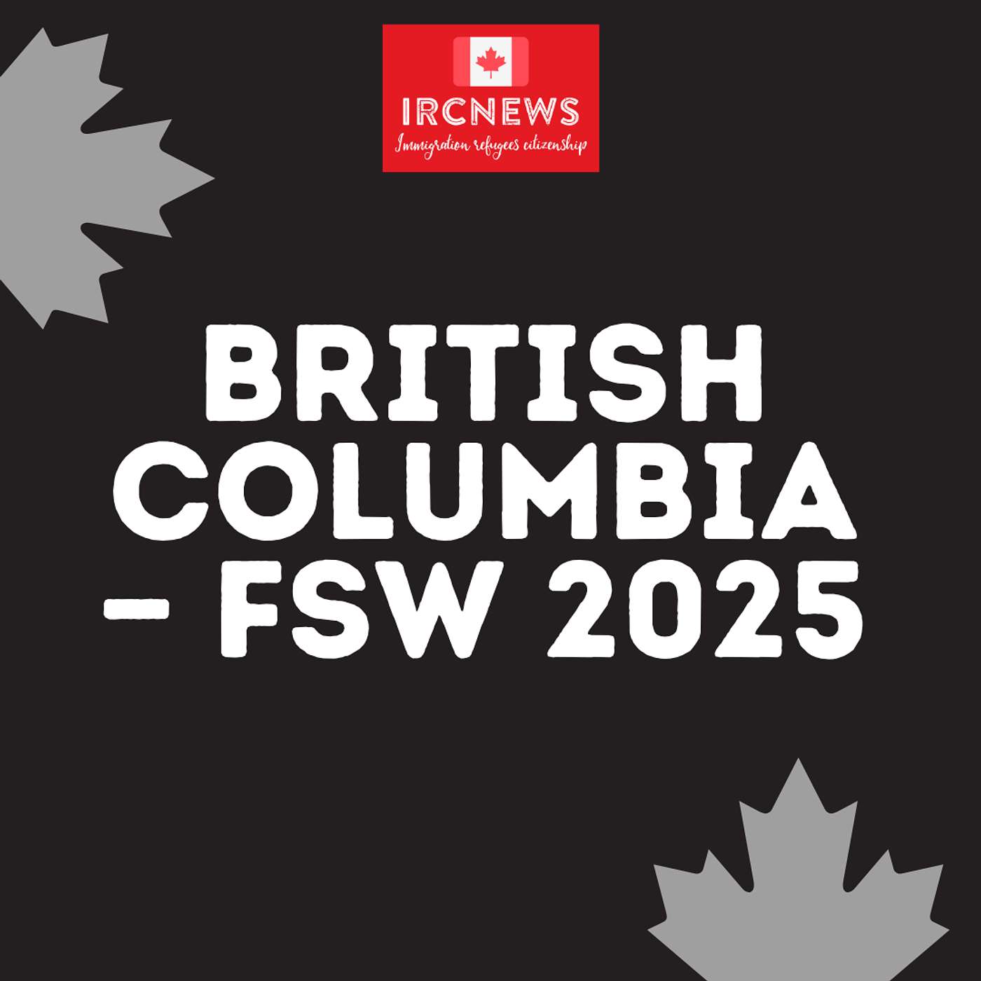 Canada Immigration Total FSW Express Entry Candidate selection for the province of British Columbia in 2025 episode artwork