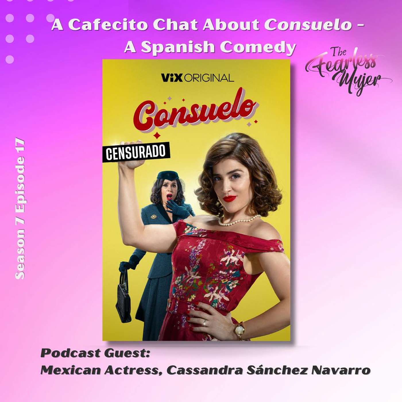 S7 EP 17 // A Cafecito Chat About Consuelo, a Spanish Comedy with Mexican Actress, Cassandra Sánchez Navarro episode artwork