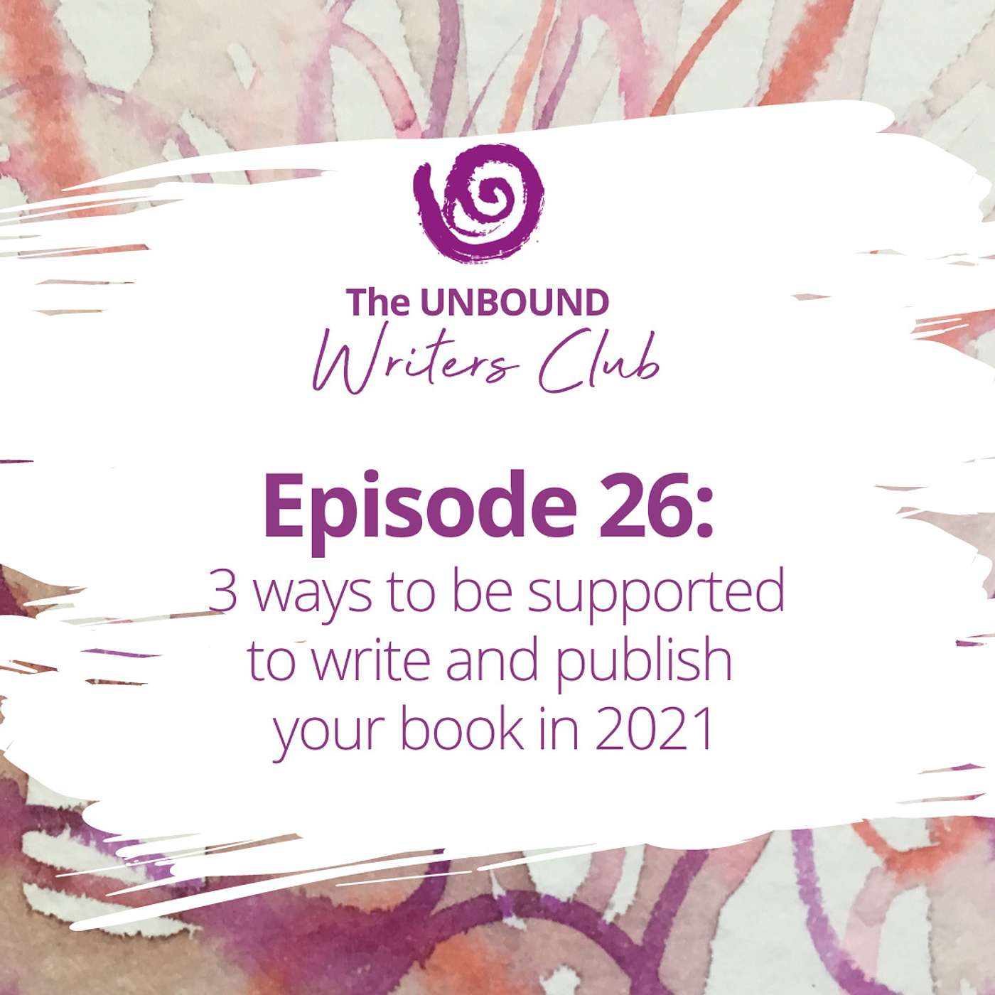 Episode 26: 3 ways to be supported to write and publish your book in 2021 episode artwork