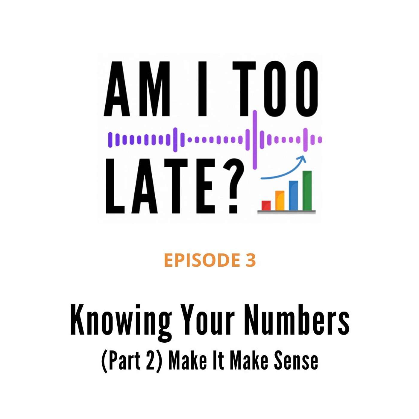 3. Knowing Your Numbers (Part 2) Make It Make Sense