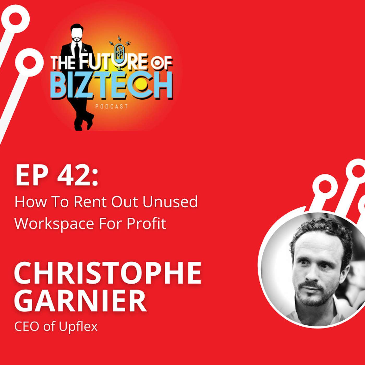 Epi. 42: How To Rent Out Unused Workspace For Profit - Christophe Garnier, CEO of Upflex
