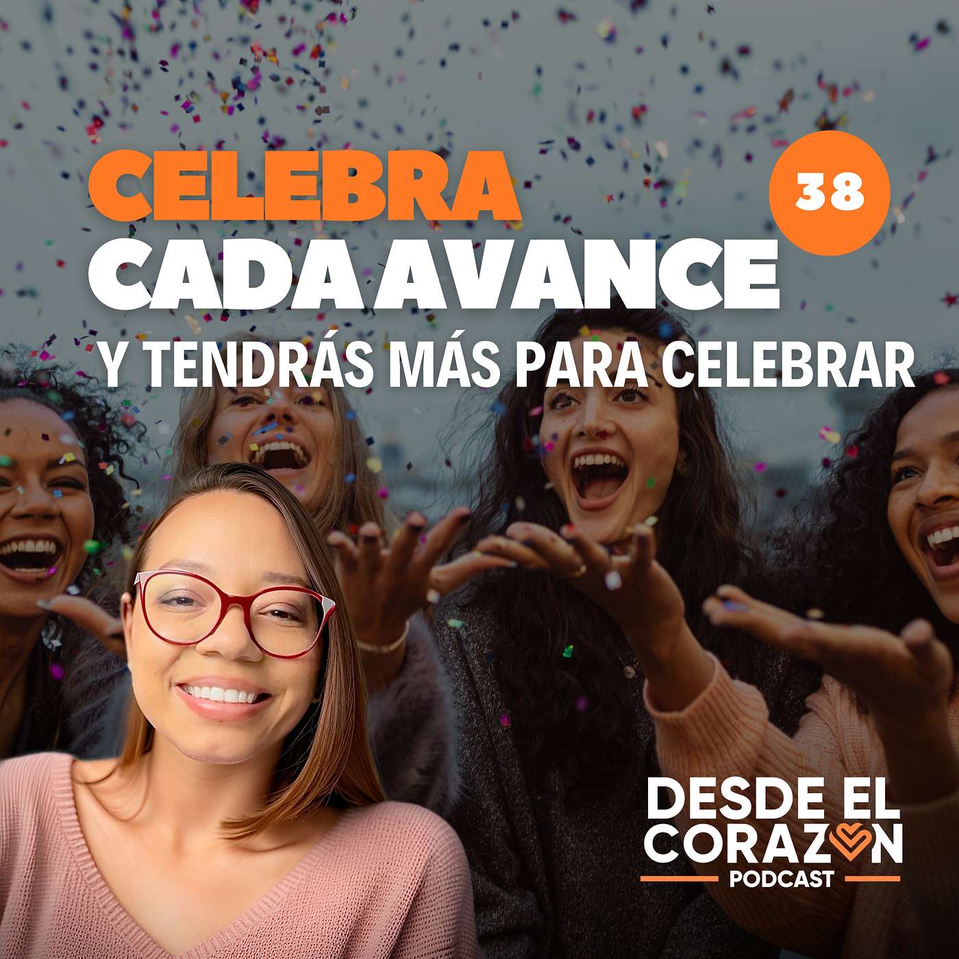 EP. 38 CELÉBRATE A TI MISMO Y TENDRÁS MÁS PARA CELEBRAR episode artwork