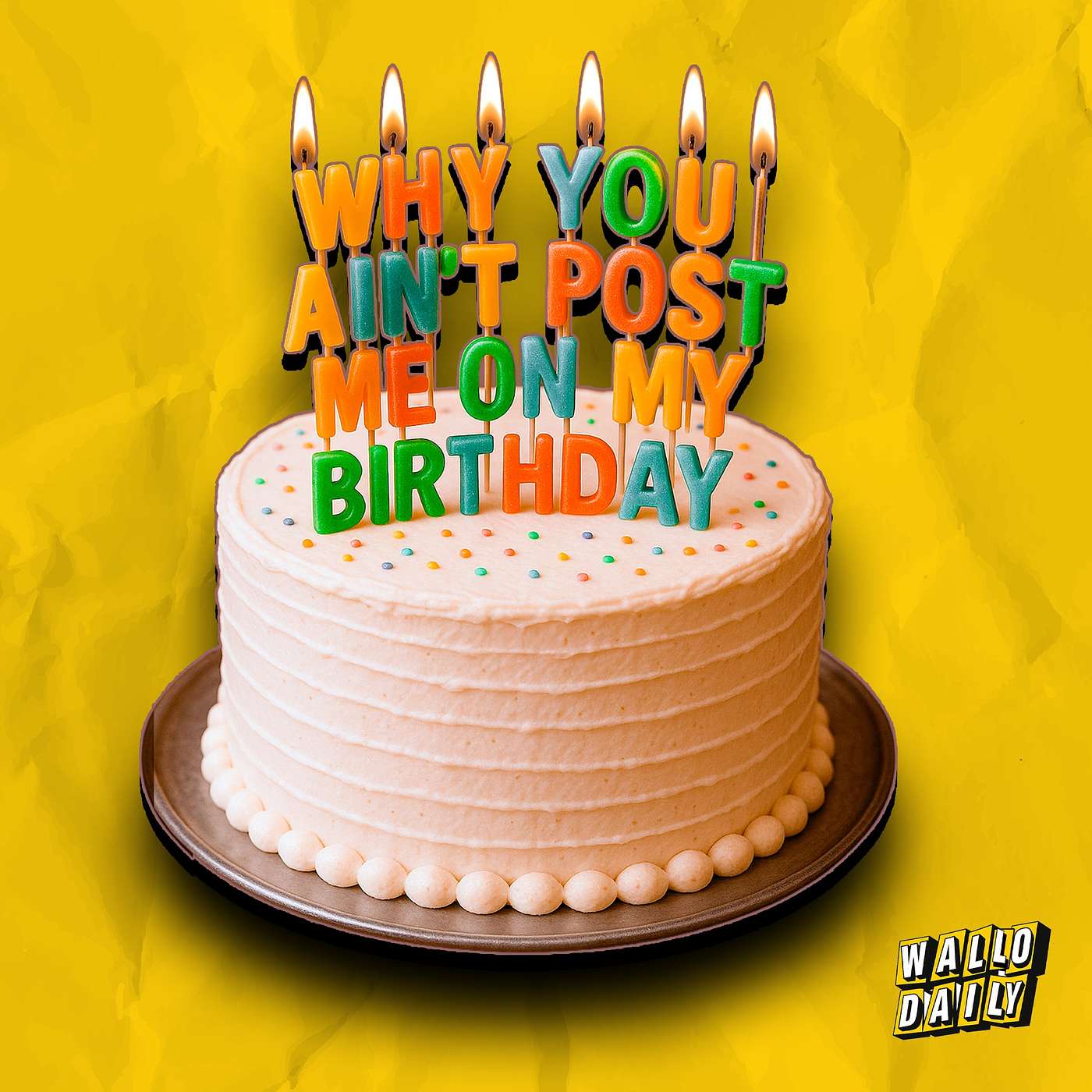 Why You Ain’t Post Me On My Birthday