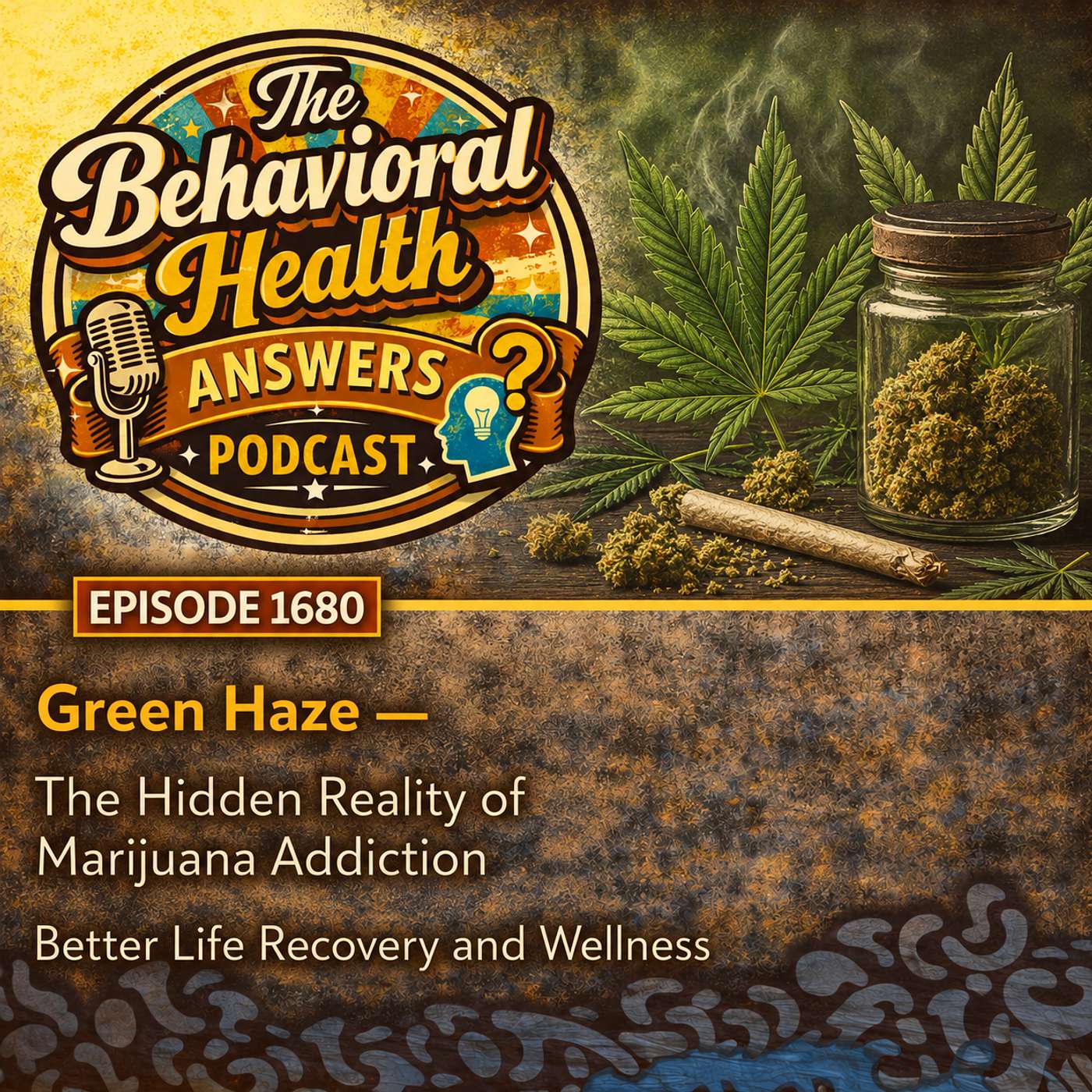 Episode 1680: Green Haze - The Hidden Reality of Marijuana Addiction | Better Life Recovery and Wellness episode artwork