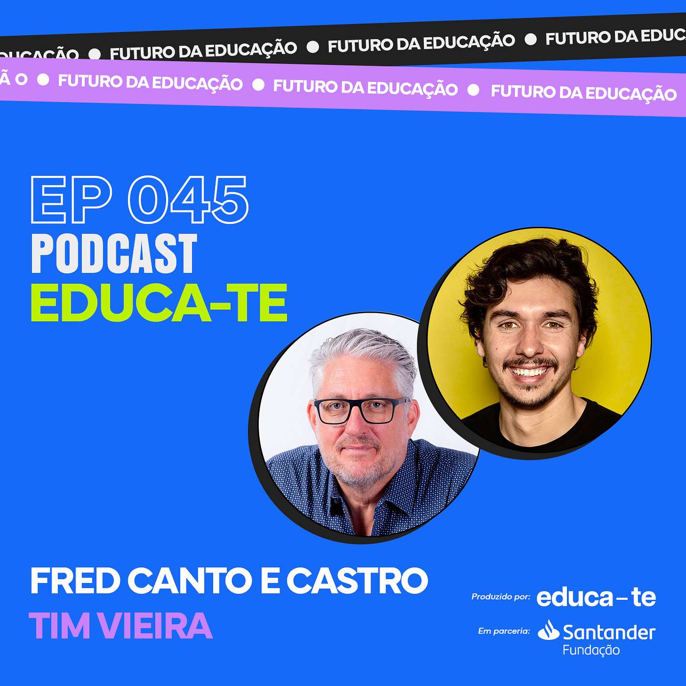 Educa-te - #45 Fred Canto e Castro & Tim Vieira