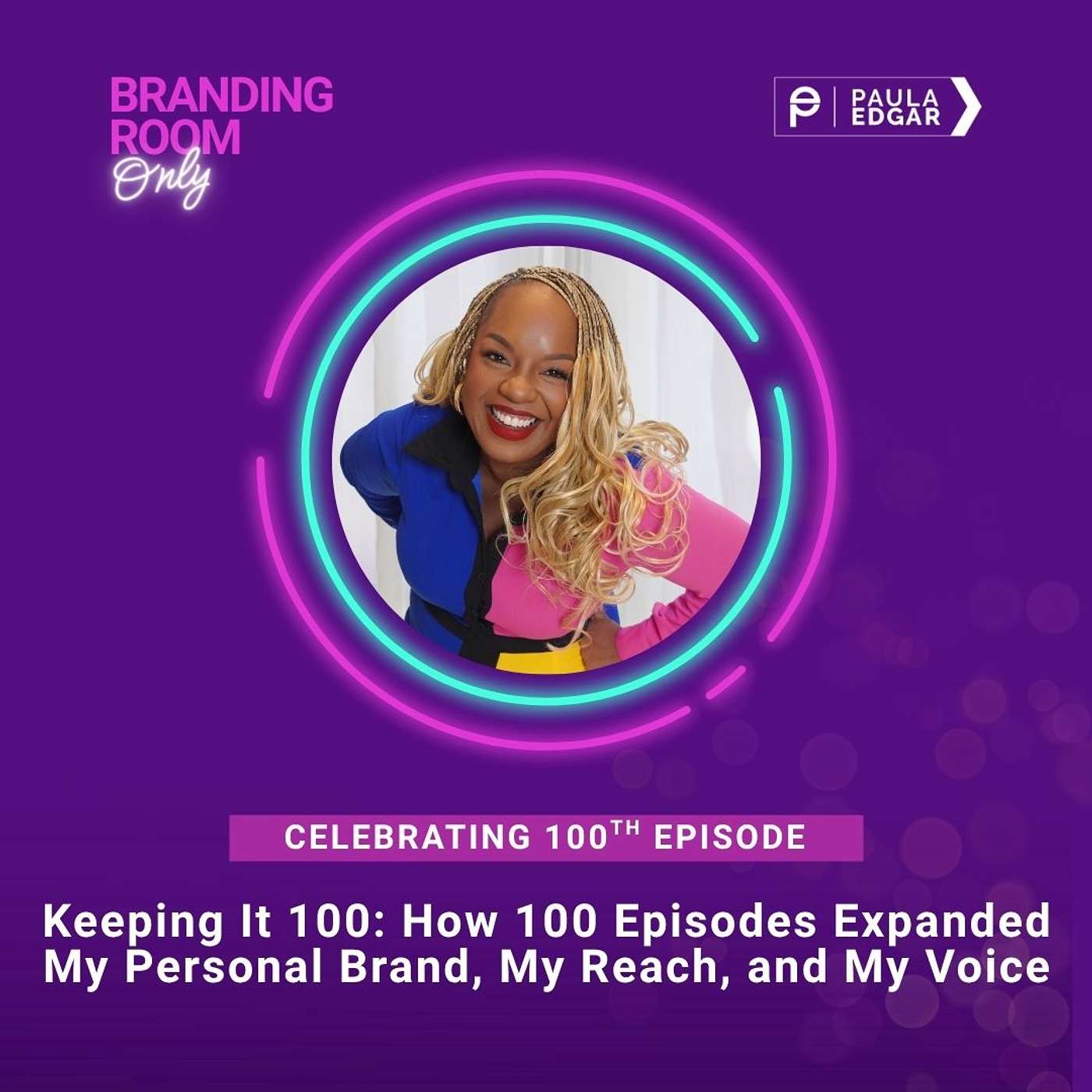 Keeping It 100: How 100 Episodes Expanded My Personal Brand, My Reach, and My Voice