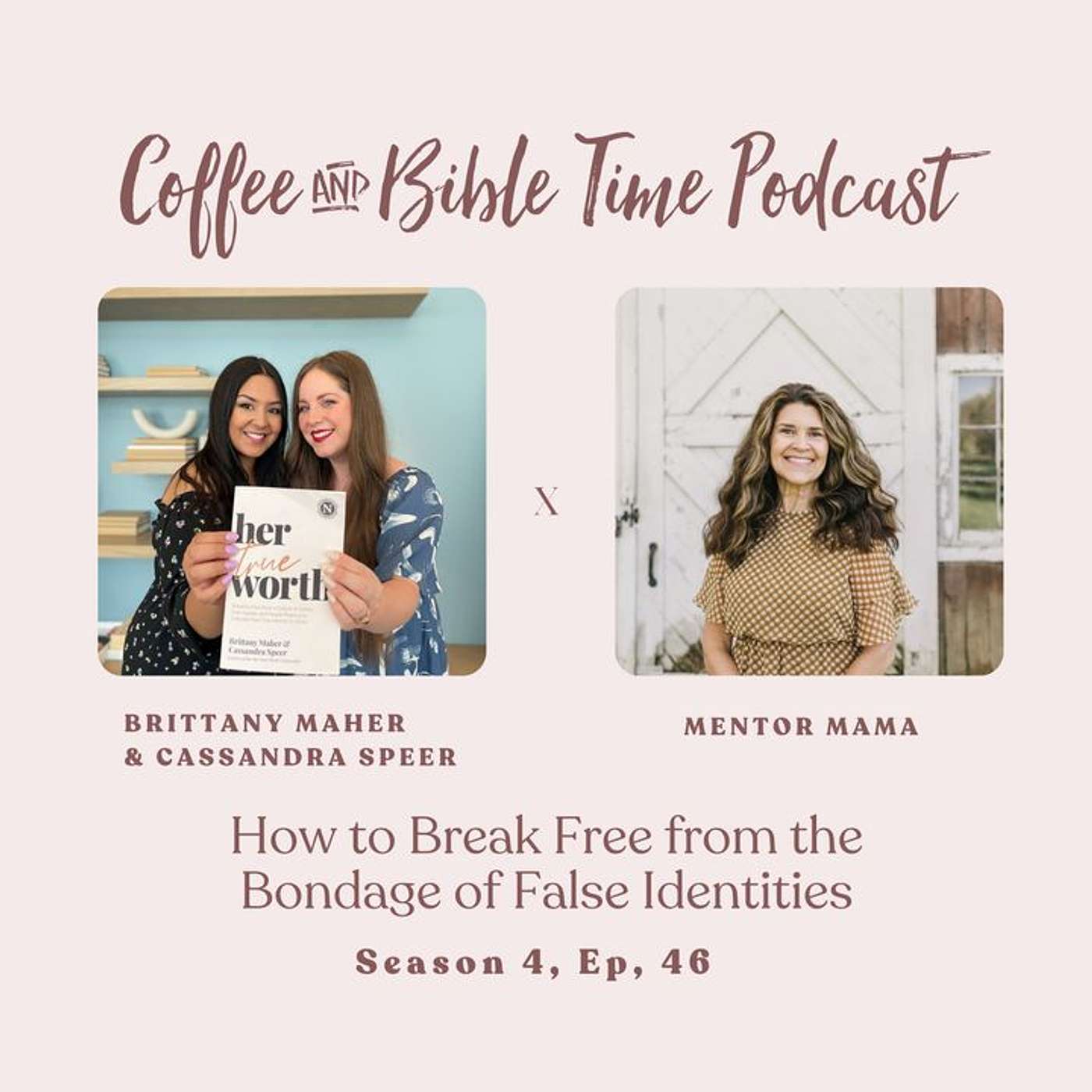 Season 4 Ep. 46 - How to Break Free from the Bondage of False Identities w/ Guests Brittany Maher & Cassandra Speer