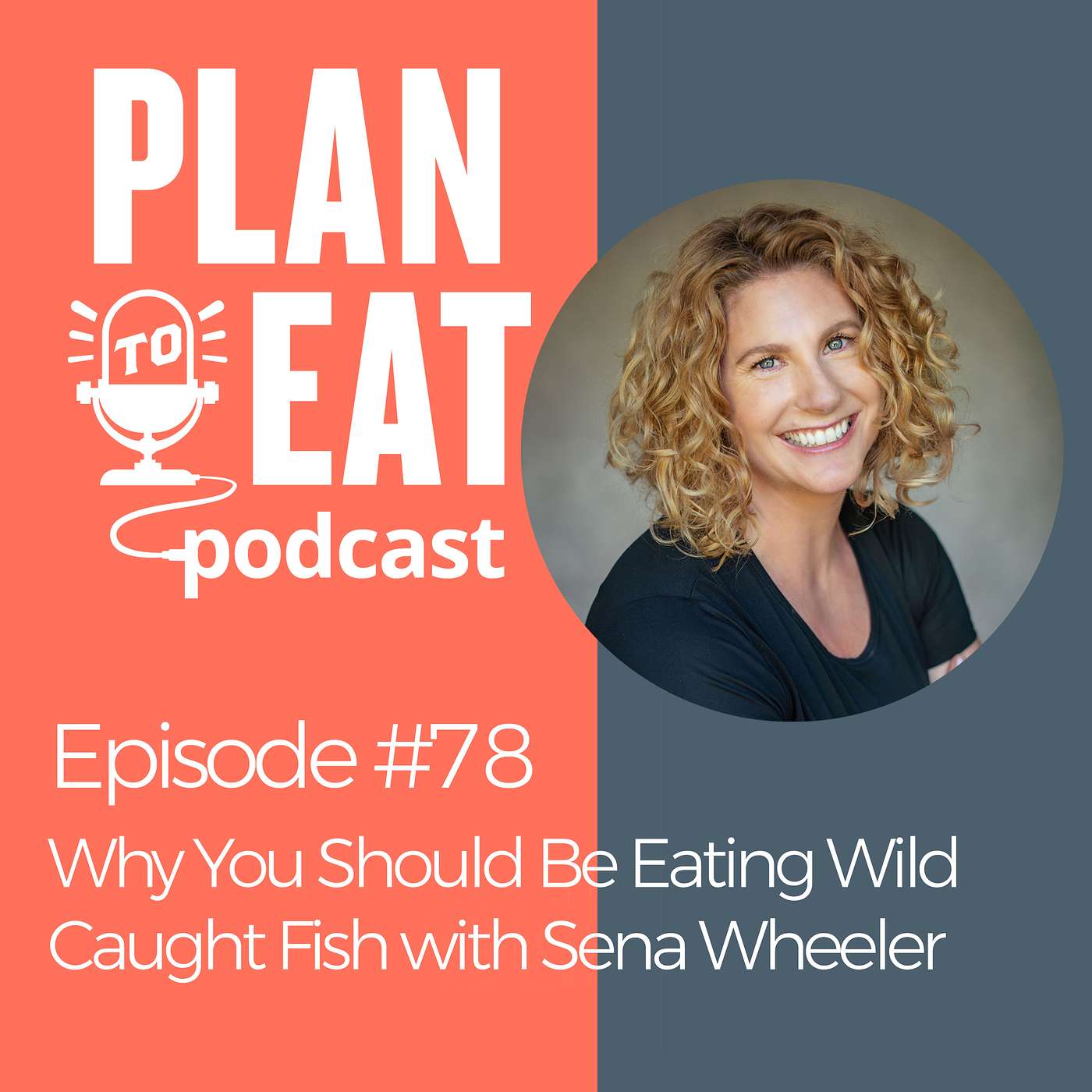 #78: Why You Should Be Eating Wild-Caught Fish with Sena Wheeler