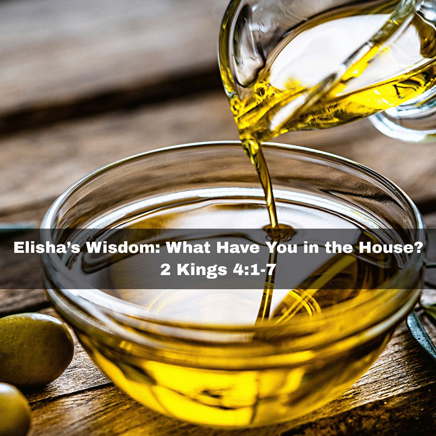 "Elisha's Wisdom: What Have You in the House?" 2 Kings 4:1-7