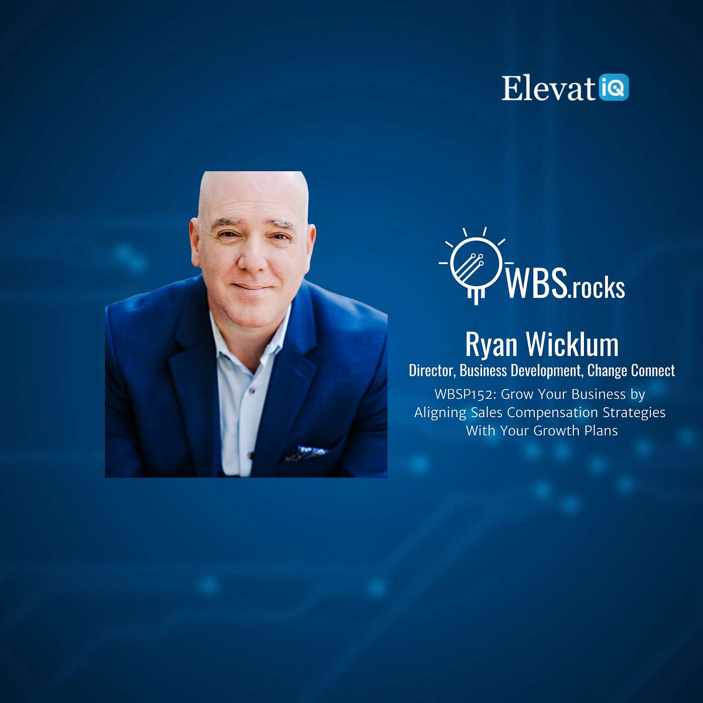 WBSP152: Grow Your Business by Aligning Sales Compensation Strategies With Your Growth Plans w/ Ryan Wicklum
