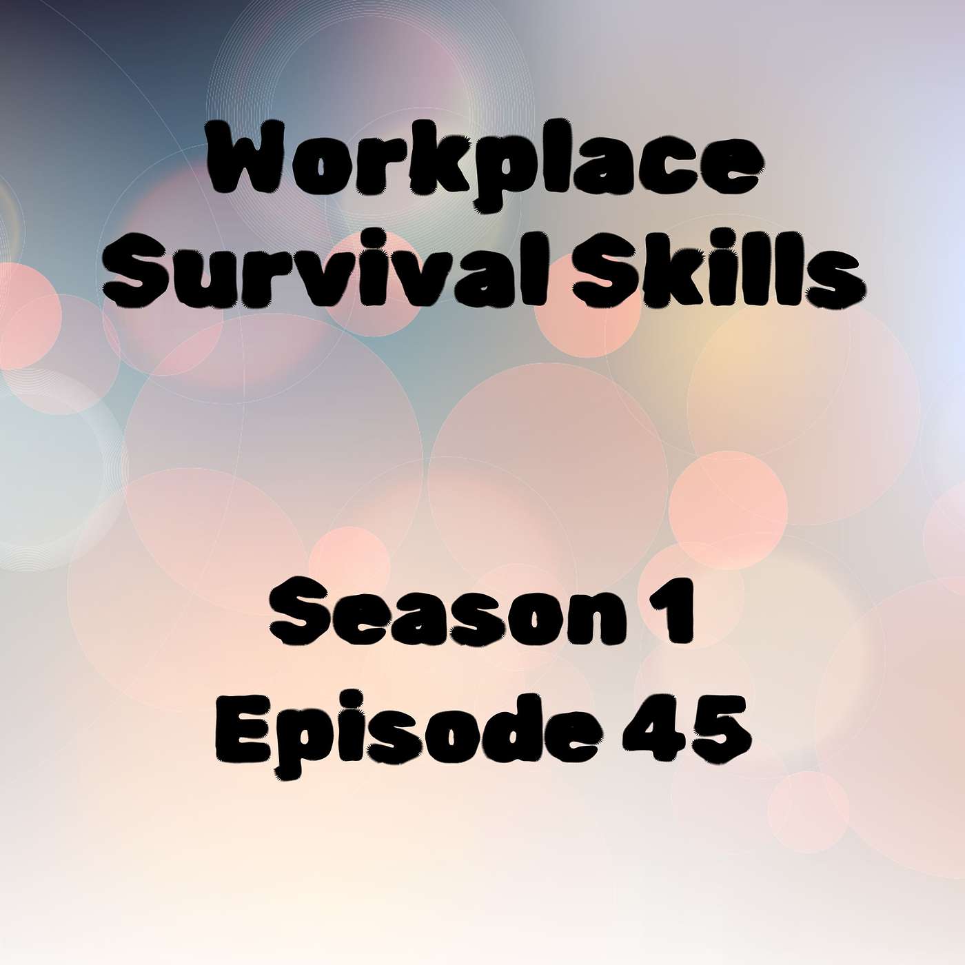S1 E45 Workplace Survival Skills