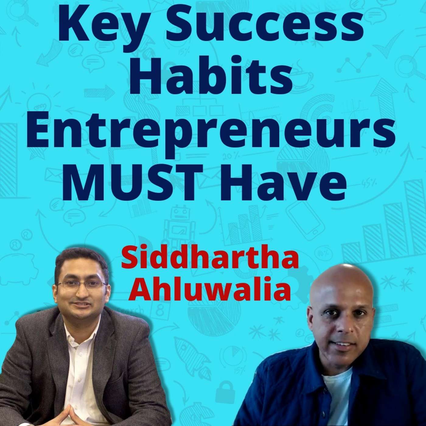 049 | Key Success Habits For Entrepreneurs | How To Cope With Failures | With Siddhartha Ahluwalia