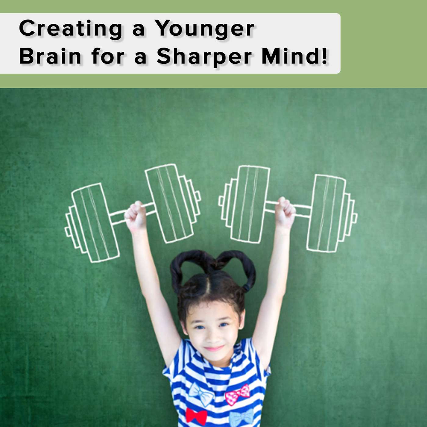 Creating a Younger Brain for a Sharper Mind Creating a Younger Brain for a Sharper Mind