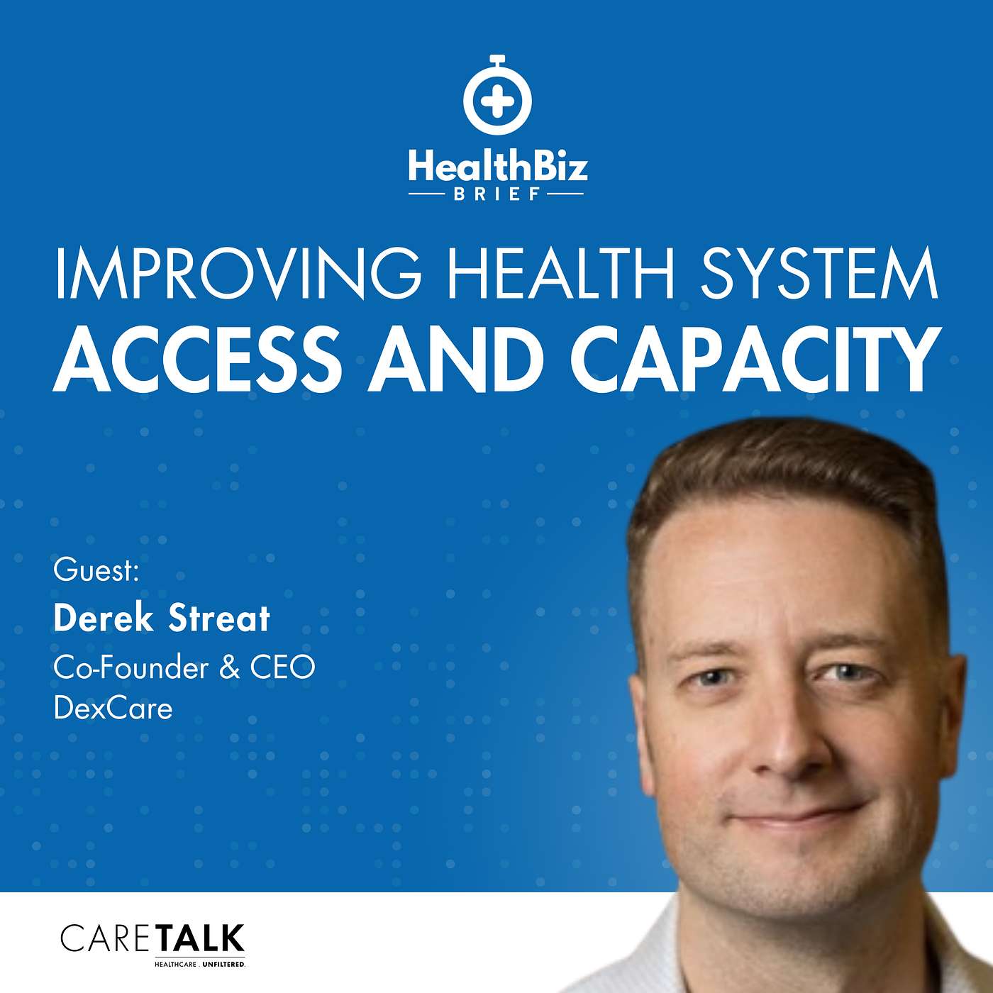 Improving Health System Access and Capacity w/ DexCare CEO Derek Streat