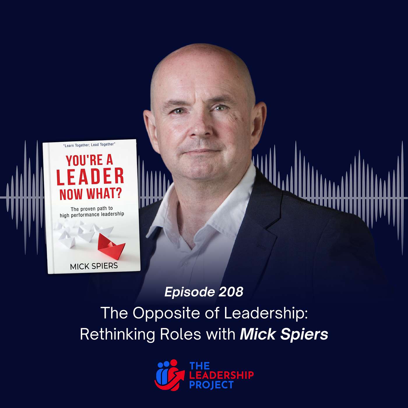 208. The Opposite of Leadership: Rethinking Roles with Mick Spiers