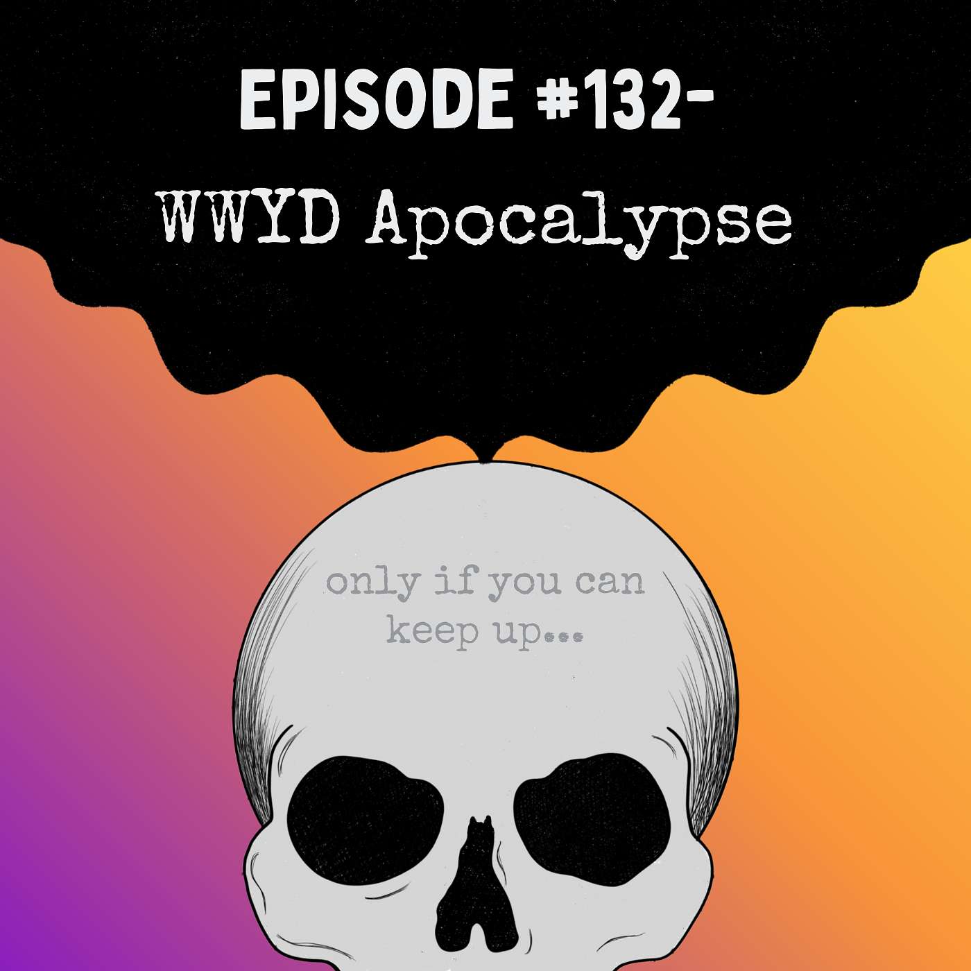 Episode #132- WWYD Apocalypse