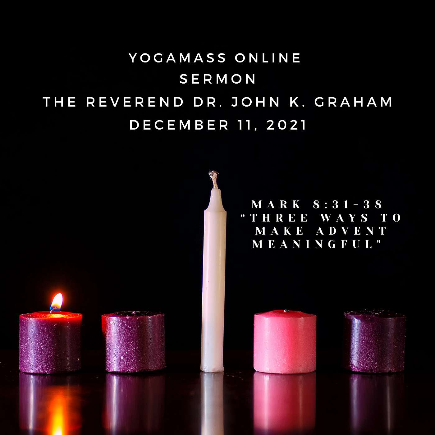 “Three Ways to Make Advent Meaningful,” a YogaMass Online Sermon by The Reverend Dr. John K. Graham