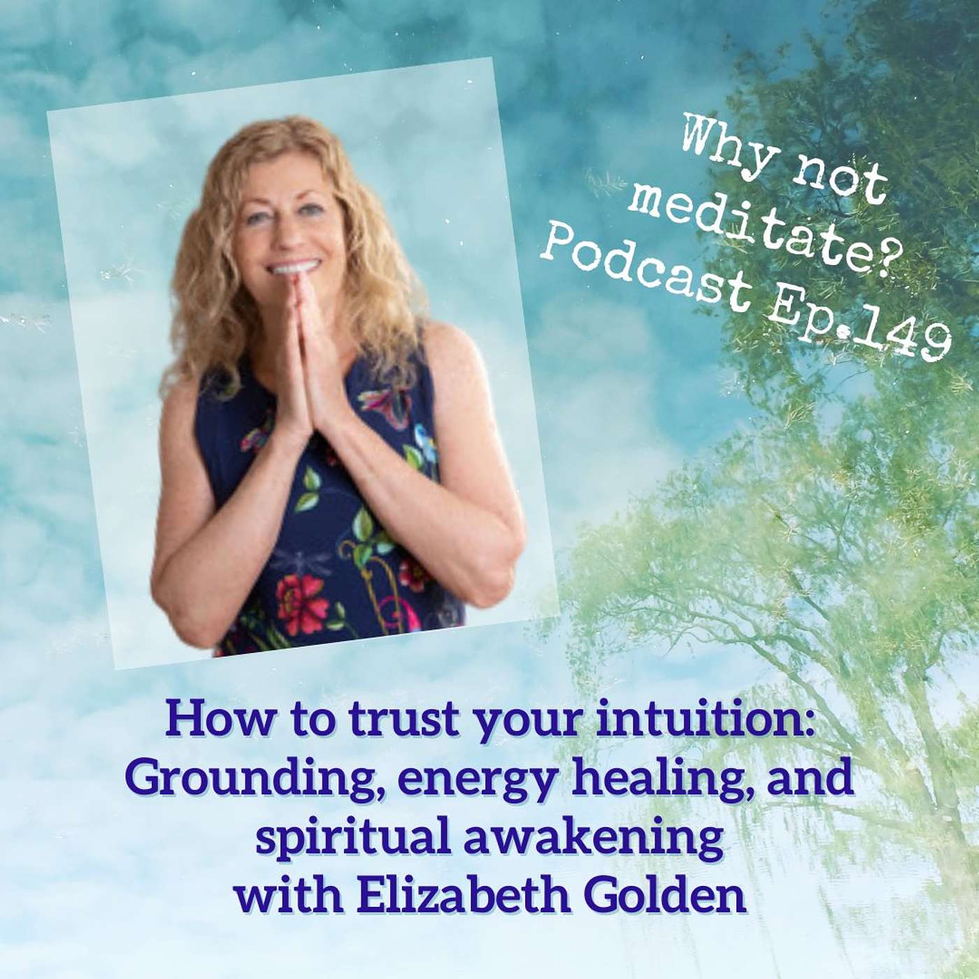 149. How to trust your intuition: Grounding, energy healing, and spiritual awakening - Elizabeth Golden
