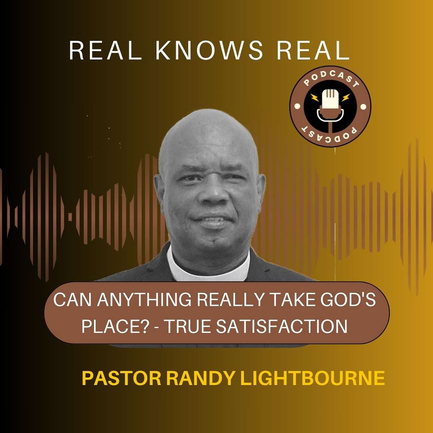 PASTOR RANDY LIGHTBOURNE -  Can Anything Really Take God's Place (True Satisfaction)