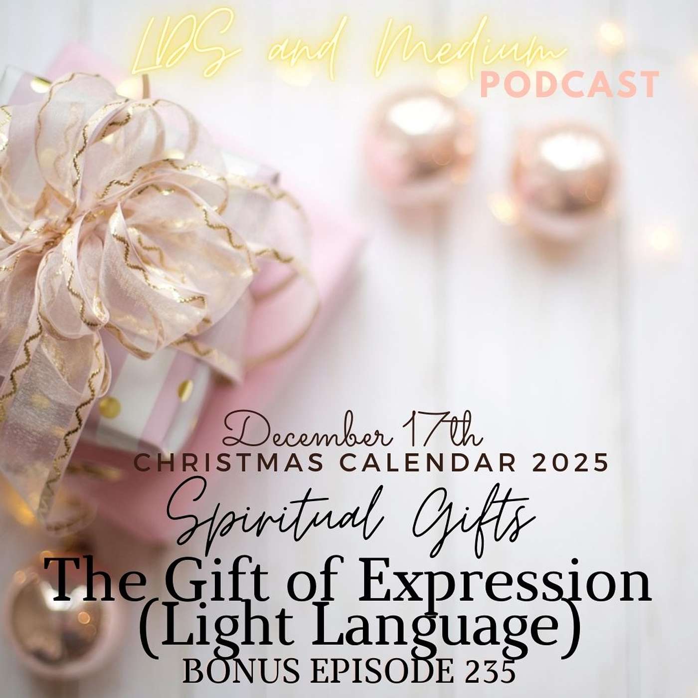 235 Bonus Episode (Christmas Calendar 2025): December 17th - The Gift of Expression (Light Language) - Part 17 of 25 235 Bonus Episode (Christmas Calendar 2025): December 17th - The Gift of Expression (Light Language) - Part 17 of 25