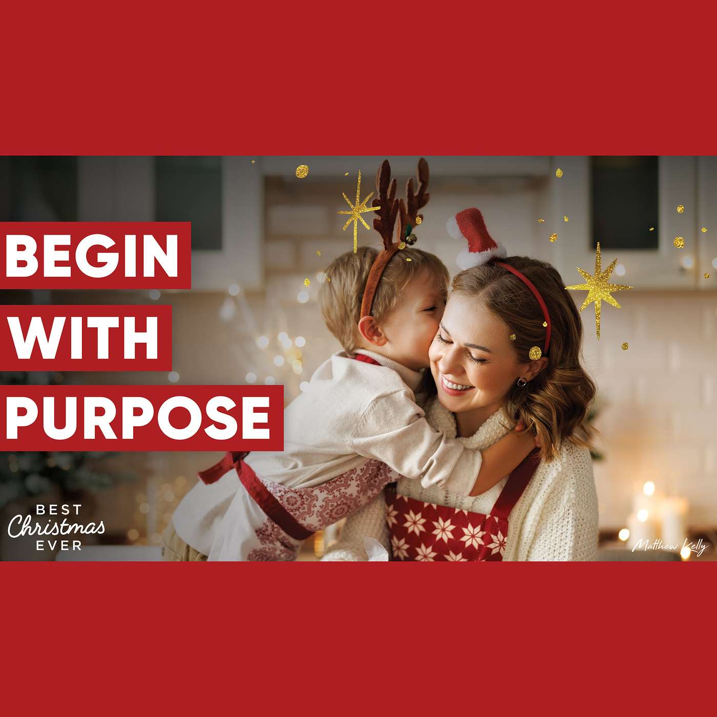 Begin with Purpose - Best Christmas Ever - Matthew Kelly