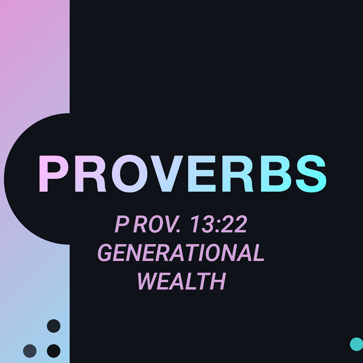 Proverbs 13:22 - Generational Wealth