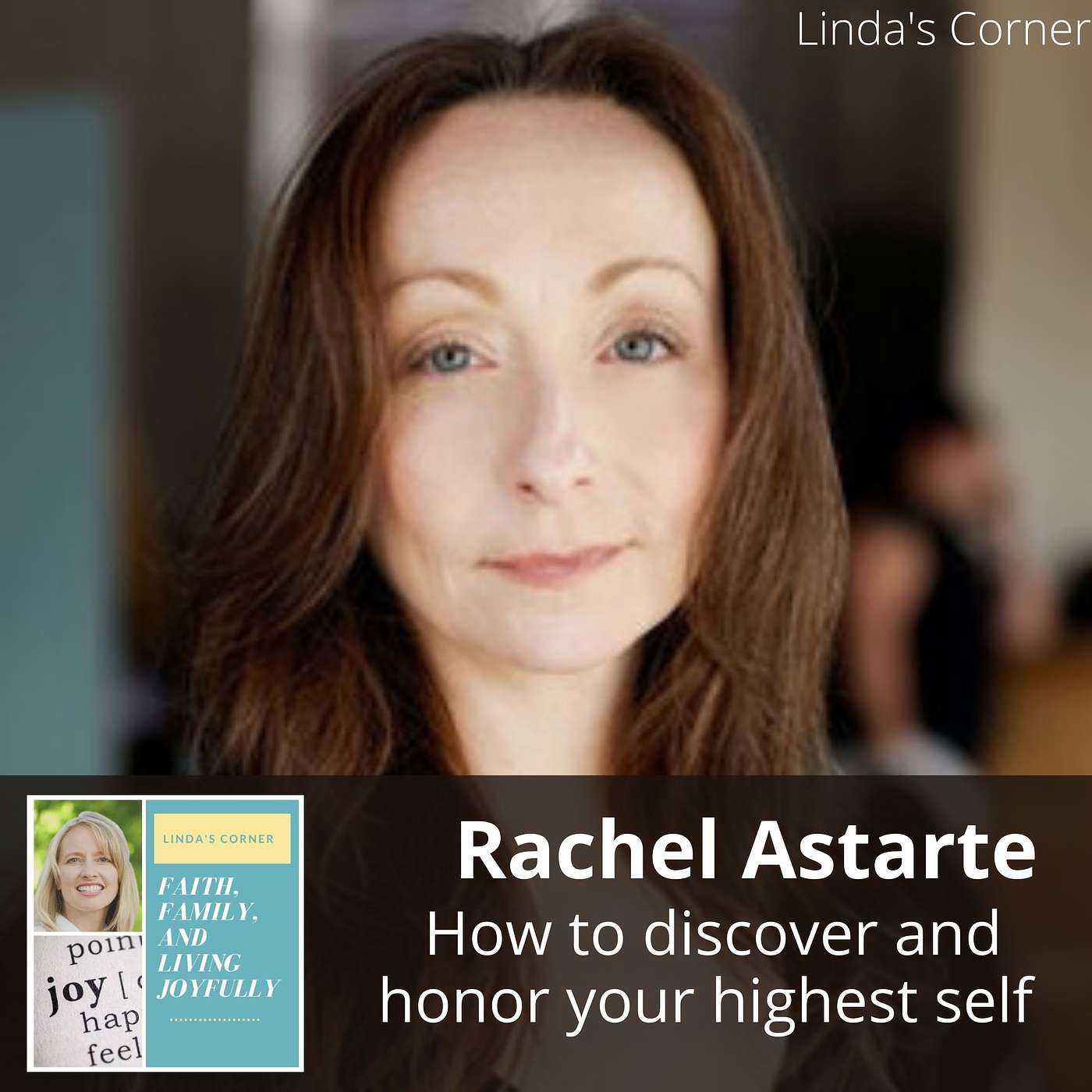 Linda's Corner - How to discover and honor your highest self with Rachel Astarte
