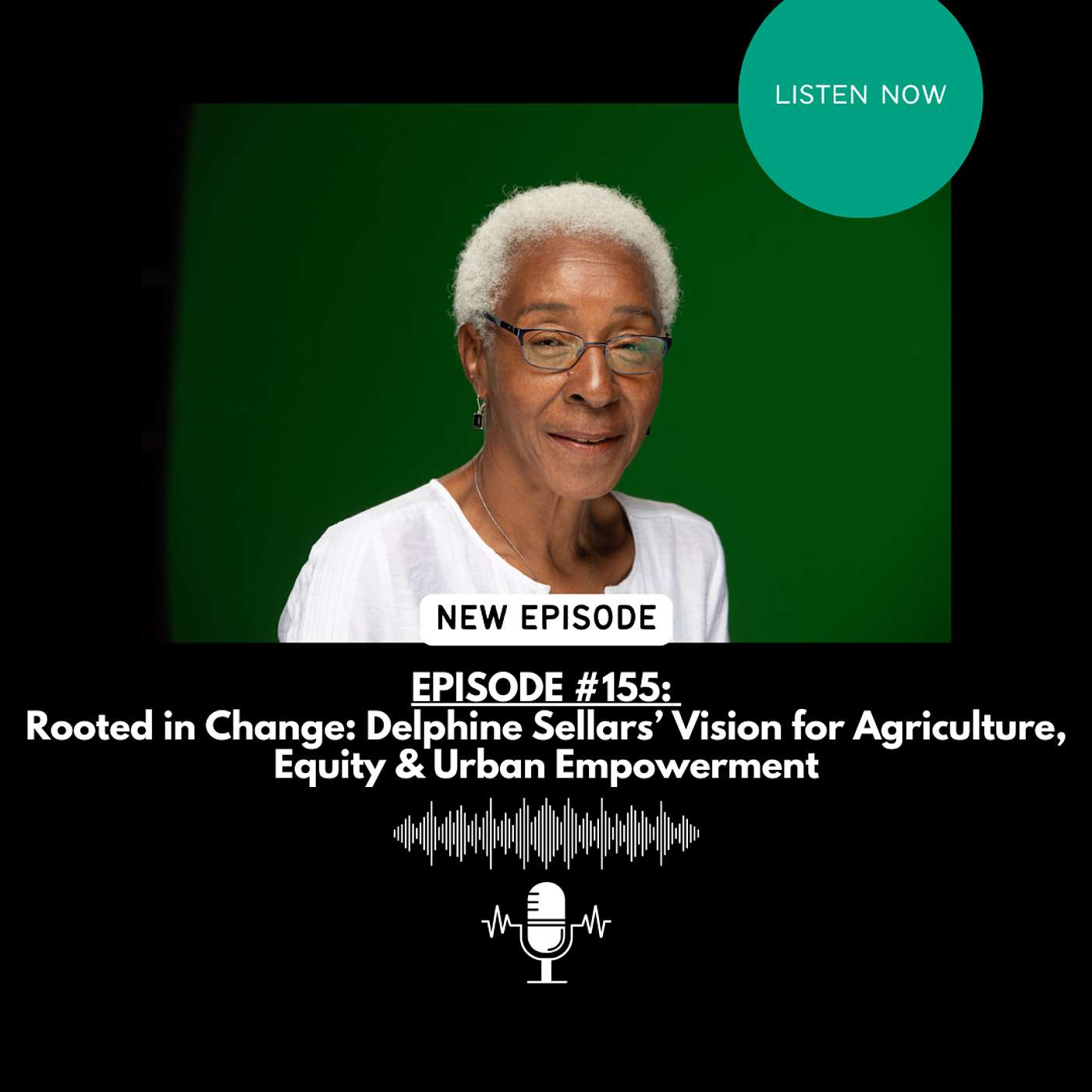 EPISODE #155: Rooted in Change: Delphine Sellars’ Vision for Agriculture, Equity & Urban Empowerment