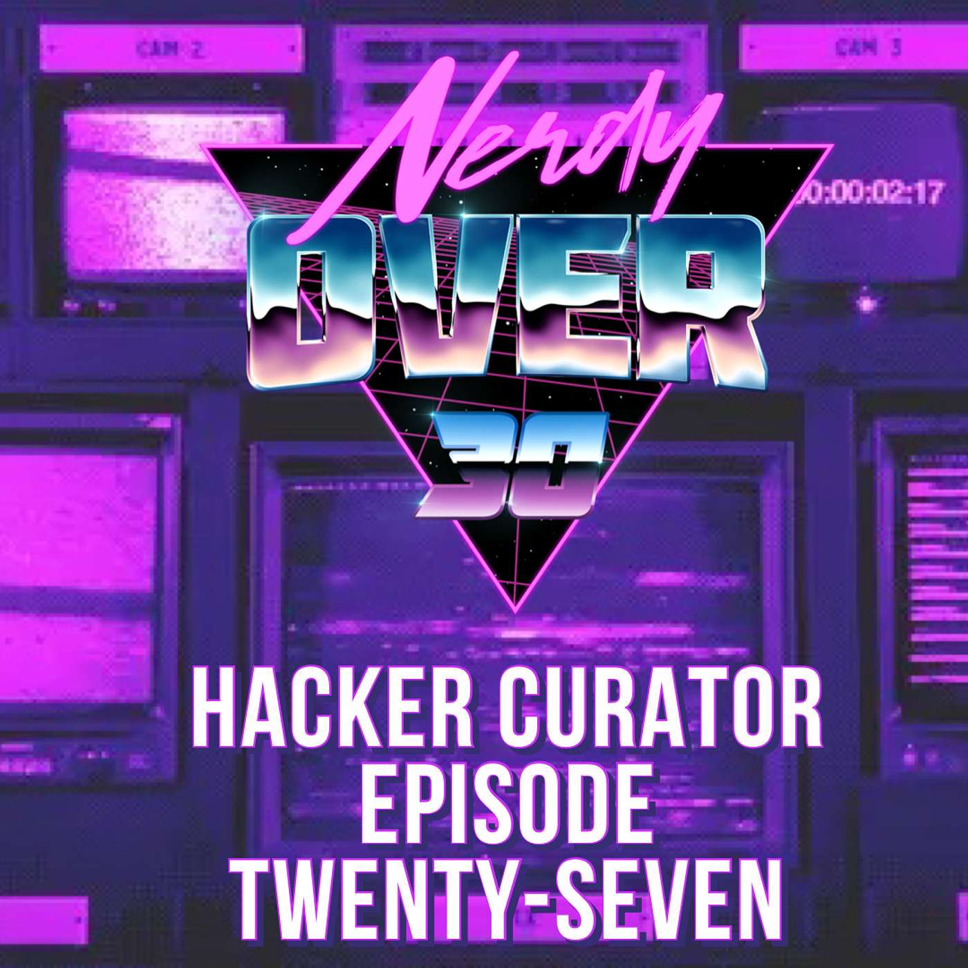 Nerdy Over 30 Episode 27- Hack the planet!