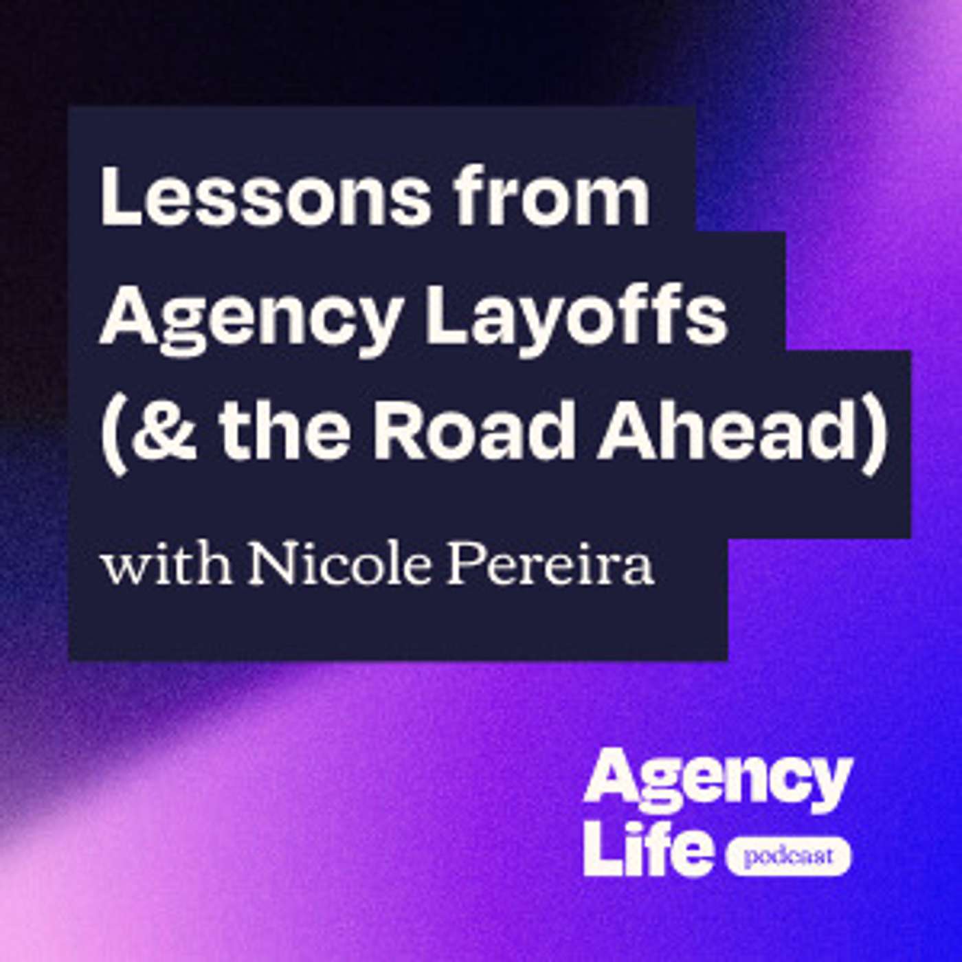 Lessons from Agency Layoffs (& the Road Ahead) w/ Nicole Pereira