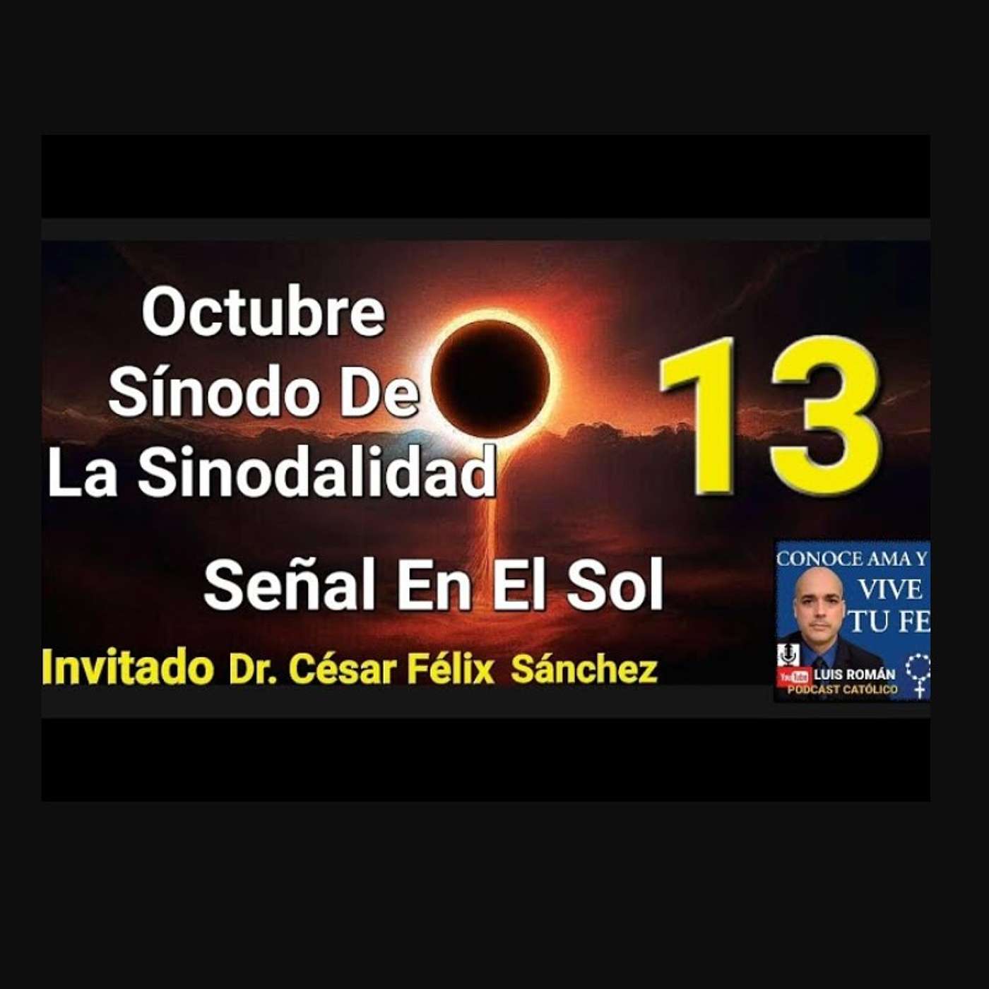 Episodio 877: 💥Octubre Sínodo de la Sinodalidad / Milagro Del Sol / Número 13 Dr. Cesar Felix Sánchez y Luis Román episode artwork