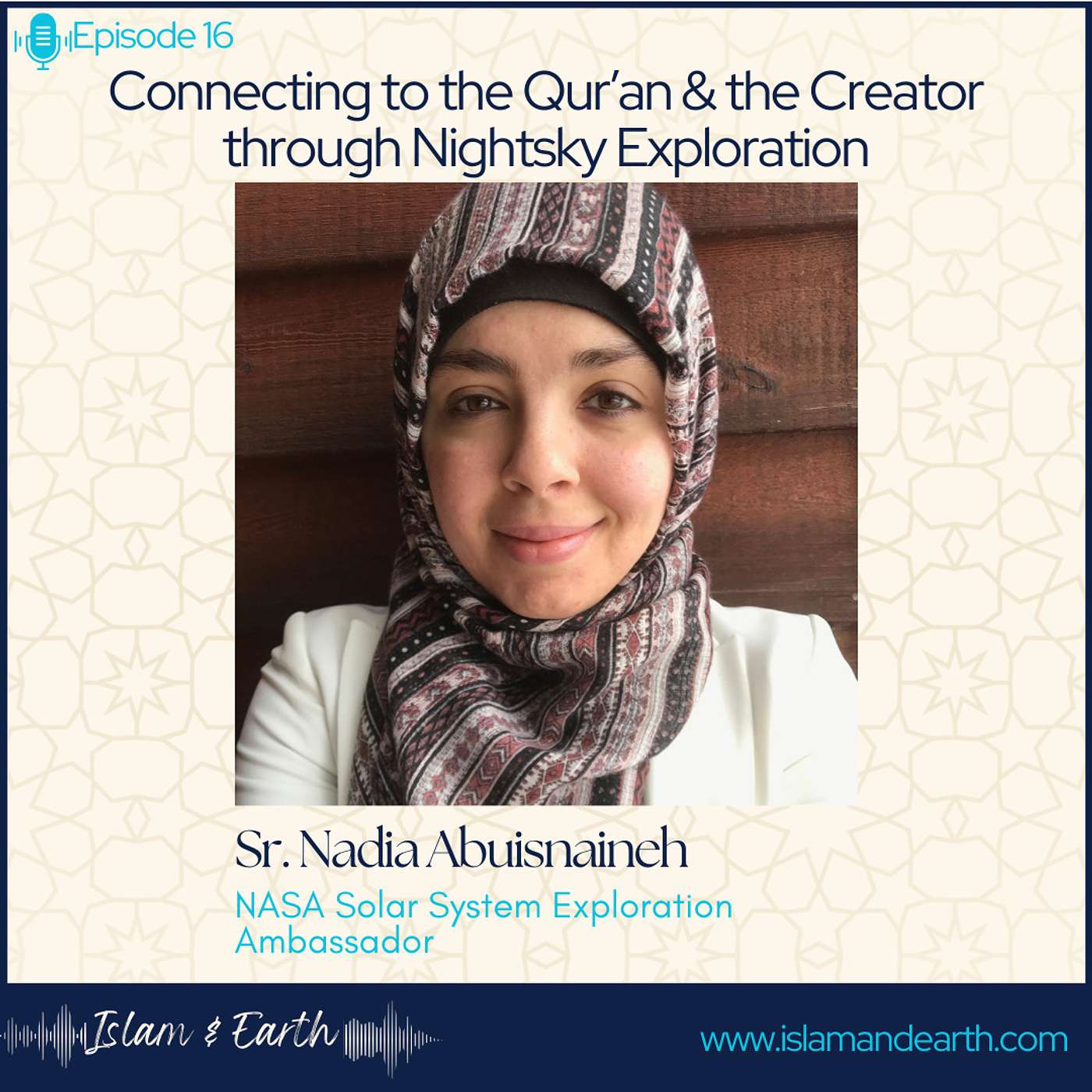 Ep.16: Connecting to the Qur'an & the Creator through Nightsky Exploration - Sr. Nadia Abuisnaineh: NASA Solar System Ambassador