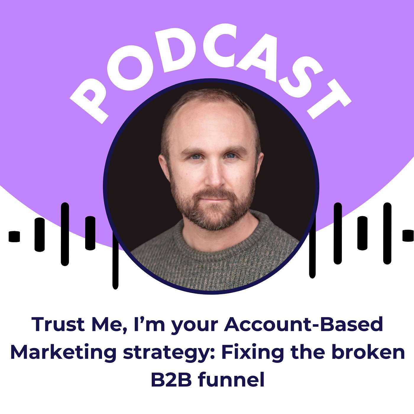 Trust Me, I’m your Account-Based Marketing strategy: Fixing the broken B2B funnel Trust Me, I’m your Account-Based Marketing strategy: Fixing the broken B2B funnel