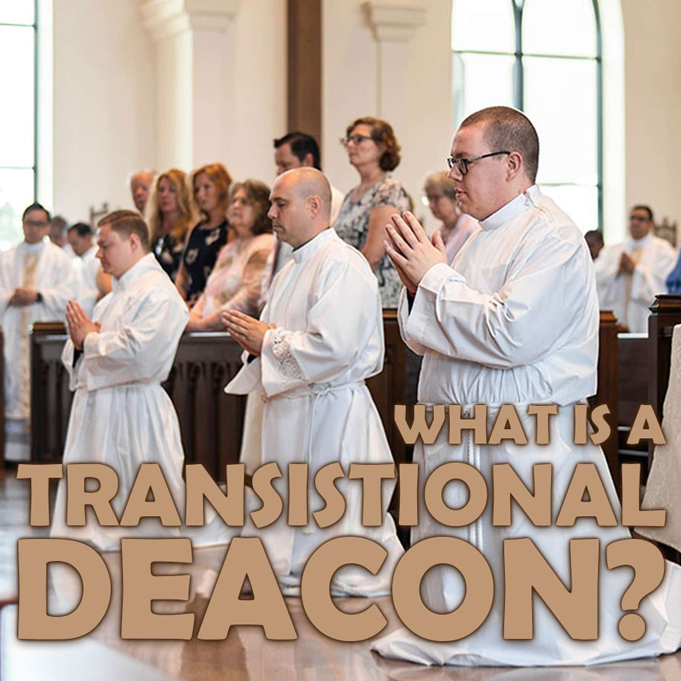Season 4 Episode 33 - What is a Transistional Deacon?