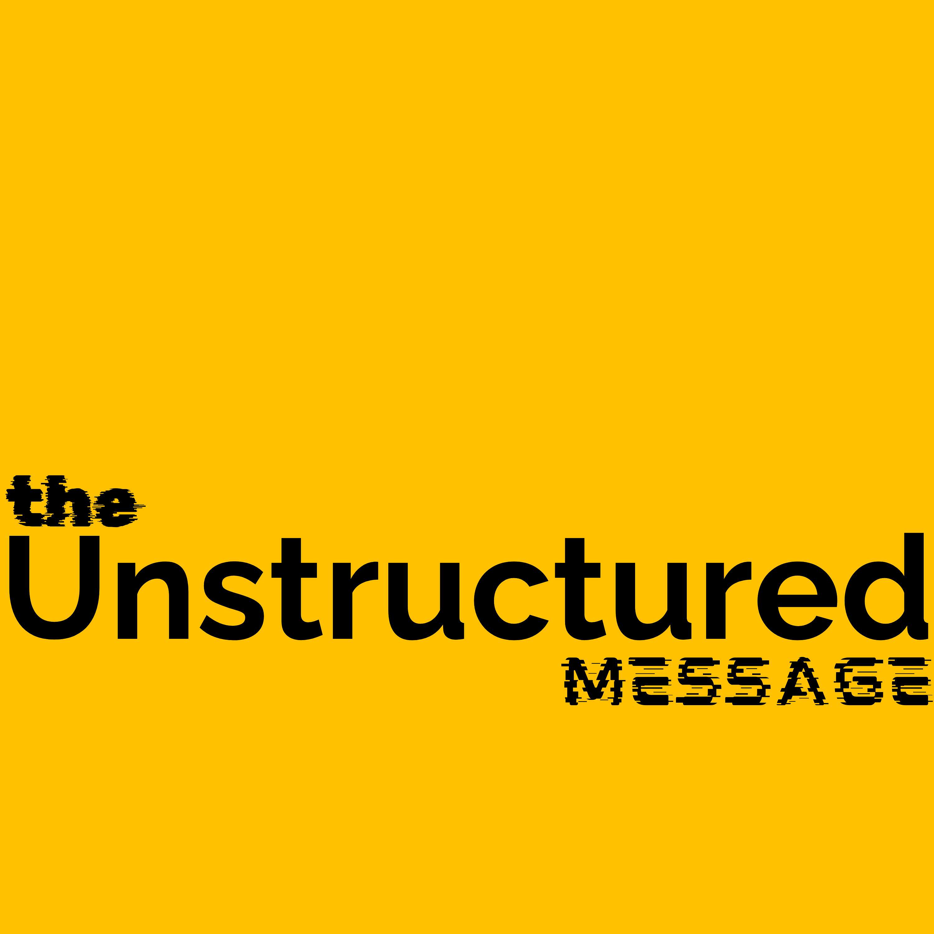 The Unstructured Message