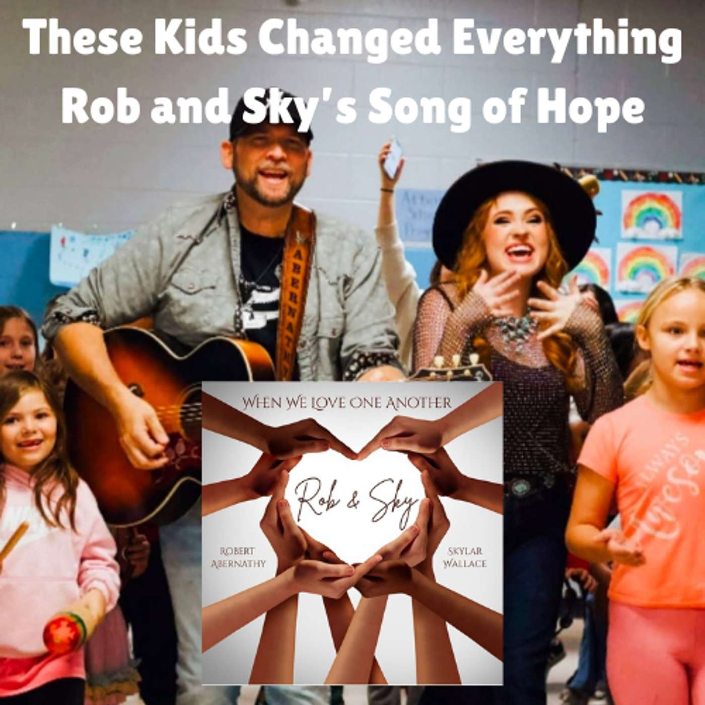These Kids Changed Everything - Rob and Sky's Song of Hope