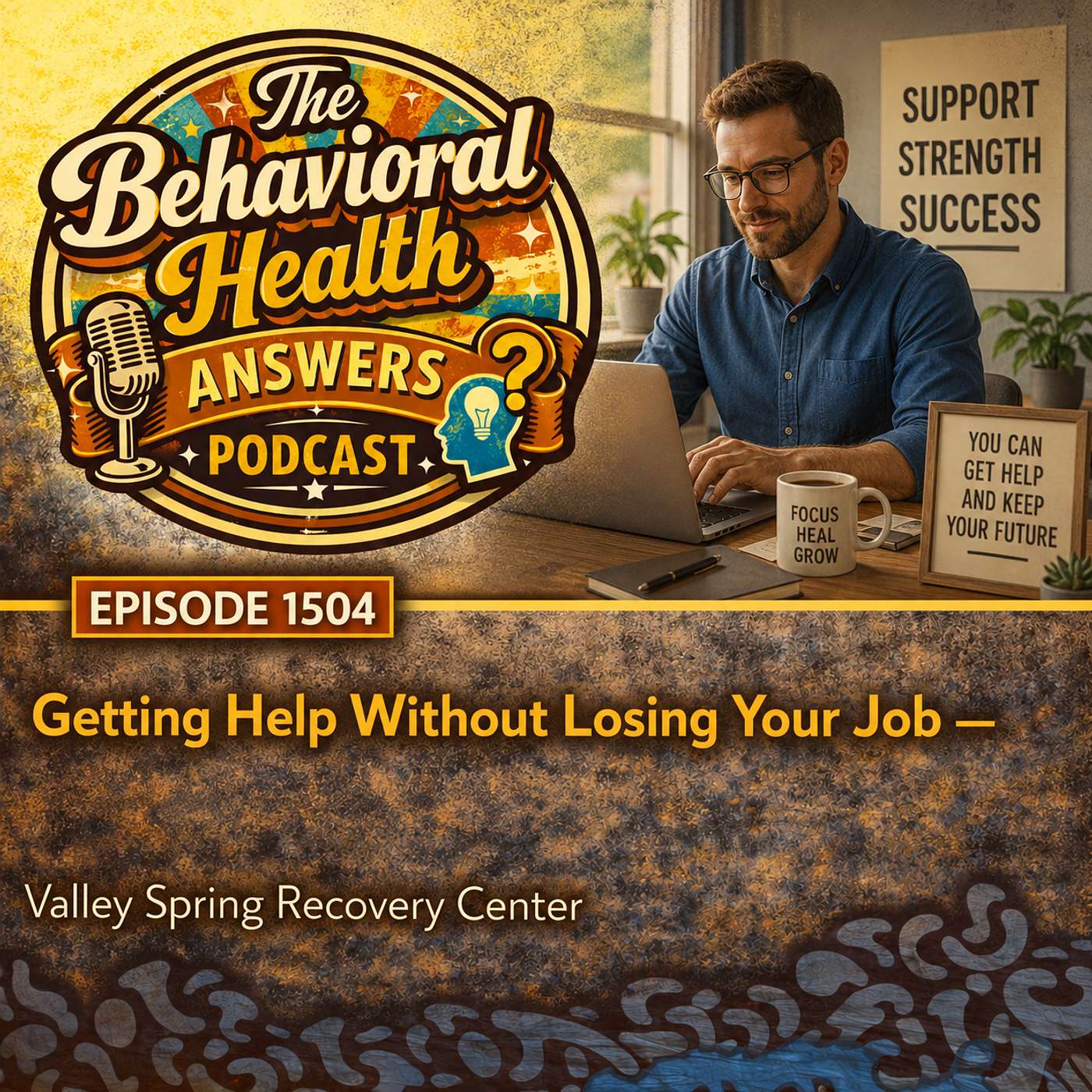 Episode 1504: Getting Help Without Losing Your Job | Valley Spring Recovery Center episode artwork