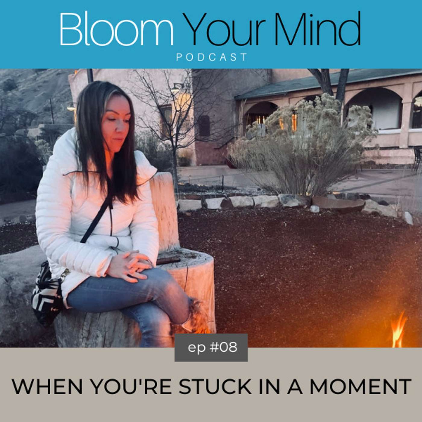 Ep 08: When You're Stuck in a Moment