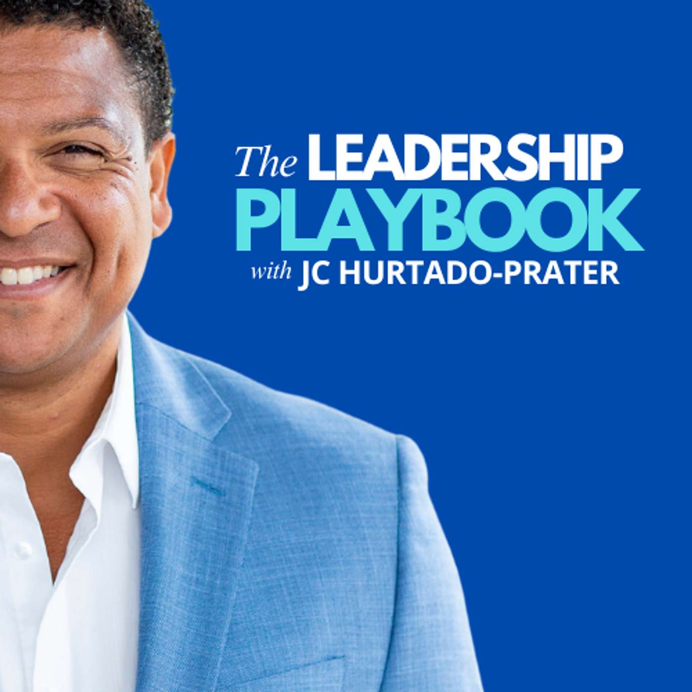 The Leadership Playbook Podcast with JC Hurtado-Prater | Life, Business, Leadership