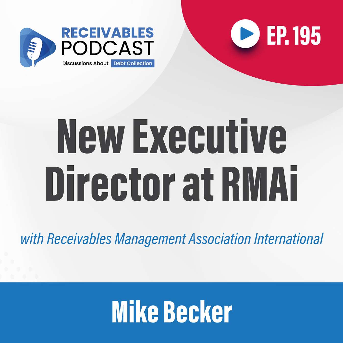 Receivables Management Association Intl. (RMAI) | Mike Becker: New Executive Director | Ep 195